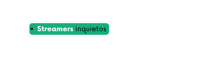 Streamers inquietos